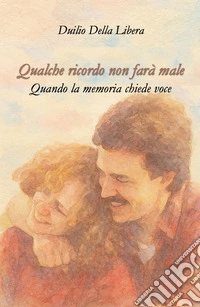 Qualche ricordo non farà male. Quando la memoria chiede voce libro