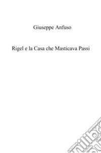 Rigel e la casa che masticava passi. Cronache gotiche di Scogliera Nera libro