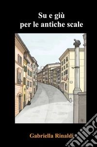 Su e giu per le antiche scale libro