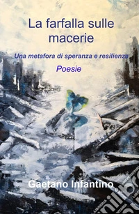 La farfalla sulle macerie. Una metafora di speranza e resilienza libro