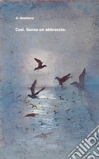 Cosi. Senza un abbraccio. libro