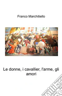 Le donne, i cavallier, l'arme, gli amori libro