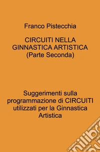 Circuiti nella ginnastica artistica. Suggerimenti sulla programmazione di circuiti utilizzati per la ginnastica artistica. Vol. 2 libro