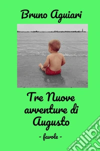 Tre nuove avventure di Augusto. Favole libro