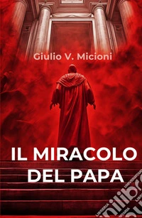 Il miracolo del papa. I 16 giorni che cambiarono il mondo libro