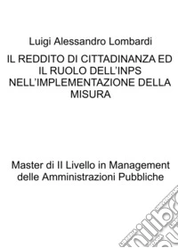 Il reddito di cittadinanza ed il ruolo dell'INPS nell'implementazione della misura. Master di II Livello in Management delle Amministrazioni Pubbliche libro