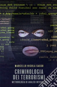 Criminologia Dei terrorismi. Metodologia di analisi integrata libro