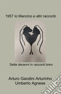 1957 io Mancino e altri racconti. Sette decenni in racconti brevi libro