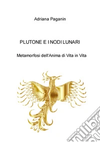 Plutone e i nodi lunari. Metamorfosi dell'anima di vita libro