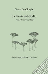 La pineta del giglio. Vita interiore dei pini libro