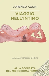 Viaggio nell'intimo. Alla scoperta del microbioma femminile libro