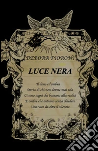 Luce nera. «Dove finisce la luce, nasce la verità dei sogni» libro