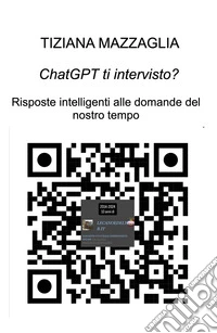 ChatGTP ti intervisto?. Risposte intelligenti alle domande del nostro tempo libro