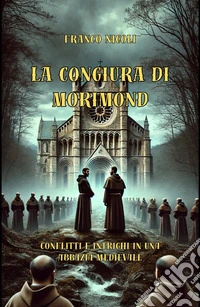 La congiura di Morimond. Conflitti e intrighi in una abbazia medievale libro