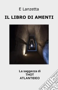 Il libro di amenti. La saggezza di Thot atlantideo