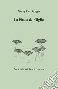 La Pineta del Giglio. Vita interiore dei pini libro