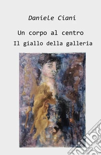 Un corpo al centro. Il giallo della galleria libro