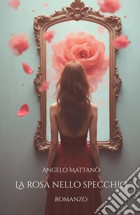 La rosa nello specchio libro