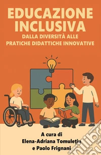 Educazione inclusiva. Dalla diversita alle pratiche didattiche innovative libro