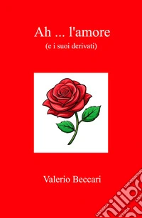 Ah ... l'amore. (e i suoi derivati) libro