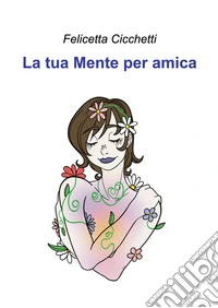 La tua mente per amica libro