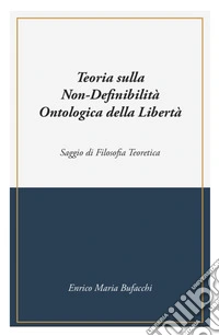 Teoria sulla non-definibilità ontologica della libertà libro