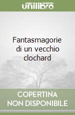 Fantasmagorie di un vecchio clochard