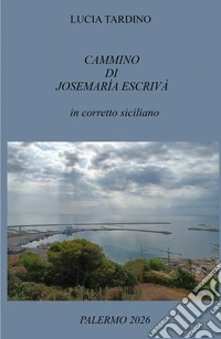 Cammino di Josemaría Escrivá. In corretto siciliano libro