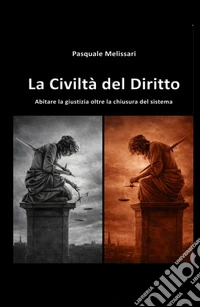La civiltà del diritto. Abitare la giustizia oltre la chiusura del sistema libro