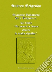Giacomo Casanova al singolare. Sul libello «Né amori né donne ovvero la stalla ripulita» libro