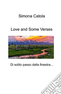 Love and some verses. Di solito passo dalla finestra... libro
