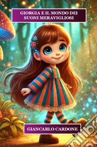 Giorgia e il mondo dei suoni meravigliosi. Ediz. a colori libro