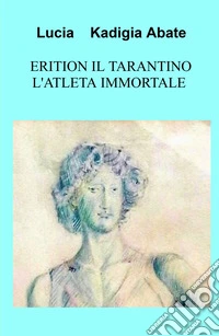 Erition il tarantino l'atleta immortale libro