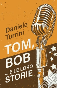 Tom, Bob....e le loro storie libro
