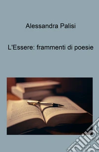 L'essere: frammenti di poesie libro