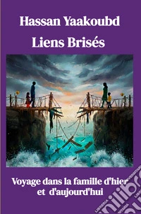 Liens Brises. Voyage dans la famille d'hier et d'aujourd'hui libro