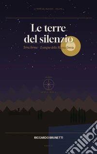 Terra ferma e il sangue della Magna Grecia. Le terre del silenzio.. Vol. 1 libro
