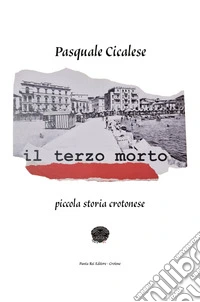 Il terzo morto. Piccola storia crotonese libro