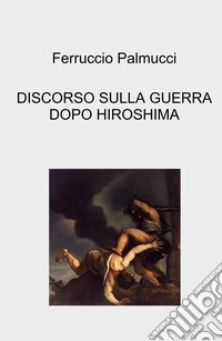 Discorso sulla guerra dopo Hiroshima libro