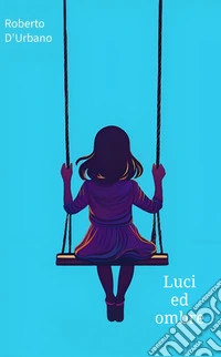 Luci ed ombre. Raccolta di novelle libro