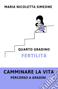 Quarto gradino. Fertilità libro