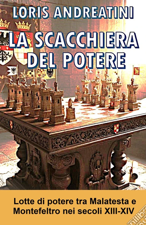 La scacchiera del potere. Lotte di potere tra Montefeltro e Malatesta