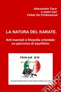 La natura del karate. Arti marziali e filosofia orientale: un percorso di equilibrio libro