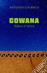 Gowana. Riflessi d'Africa libro