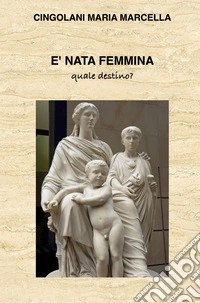 E nata Femmina. Quale destino? libro