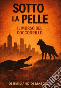 Sotto la pelle. Il morso del coccodrillo libro