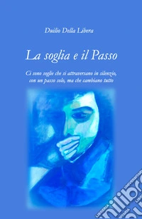 La soglia e il passo. Ci sono soglie che si attraversano in silenzio, con un passo solo, ma che cambiano tutto libro