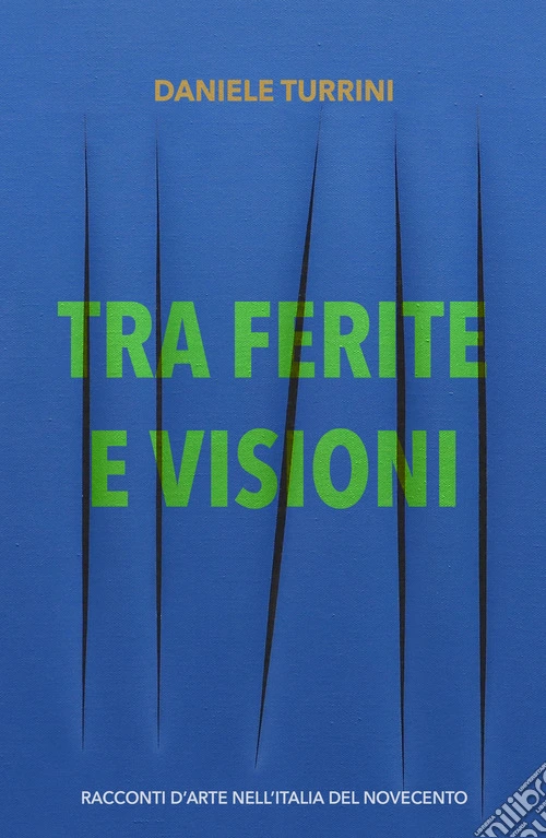 Tra ferite e visioni. Racconti d'arte nell'Italia del novecento