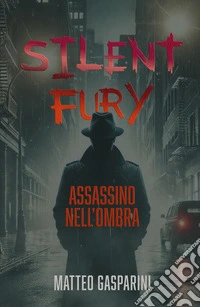 Silent fury. Assassino nell'ombra