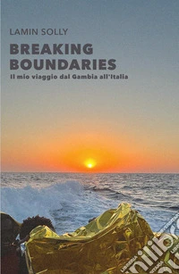 Breaking boundaries. Il mio viaggio dal Gambia all'Italia libro